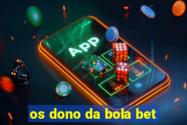 os dono da bola bet